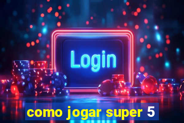 como jogar super 5